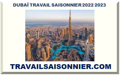 DUBAÏ TRAVAIL SAISONNIER 2022 2023