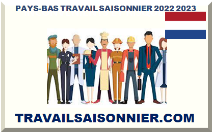 PAYS-BAS TRAVAIL SAISONNIER 2022 2023