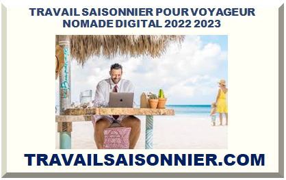 TRAVAIL SAISONNIER POUR VOYAGEUR NOMADE DIGITAL 2022 2023