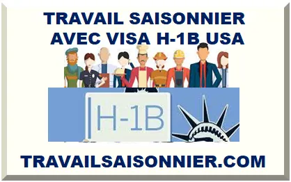 TRAVAIL SAISONNIER AVEC VISA H-1B USA 2026 